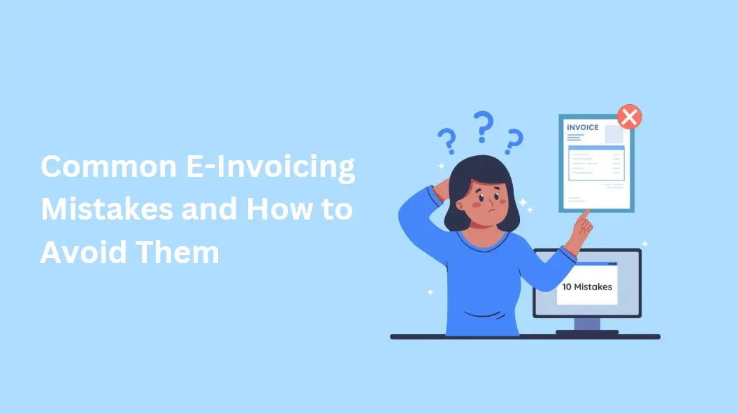 Common E-Invoicing Mistakes and How to Avoid Them