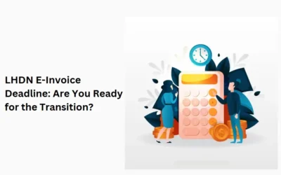LHDN E-Invoice Deadline: Are You Ready for the Transition?