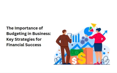 The Importance of Budgeting in Business: Key Strategies for Financial Success