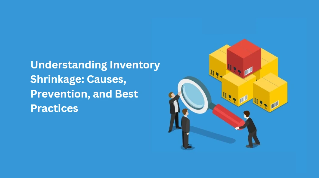 Understanding Inventory Shrinkage: Causes, Prevention, and Best Practices