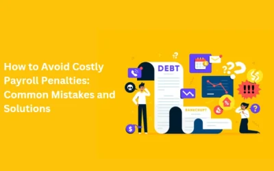 How to Avoid Costly Payroll Penalties: Common Mistakes and Solutions