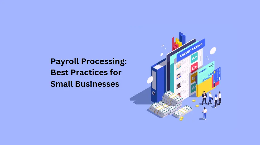 Payroll Processing: Best Practices for Small Businesses